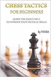 Chess Tactics for Beginners: Learn the basics well to improve your tactical skills