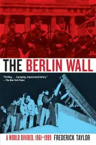 The Berlin Wall: August 13, 1961: November 9, 1989
