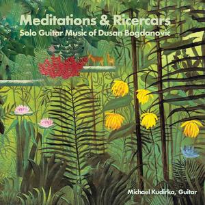 Michael Kudirka - Meditations & Ricercars: Solo Guitar Music of Dusan Bogdanovic (2023)