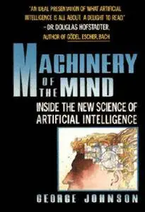Machinery of Mind: Inside the New Science of Artificial Intelligence