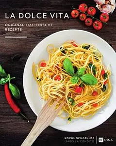 La dolce vita - Original italienische Rezepte