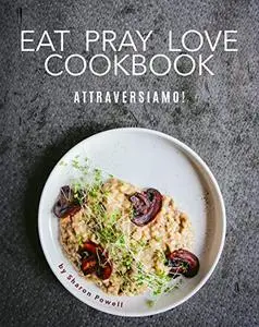 Eat Pray Love Cookbook: Attraversiamo!