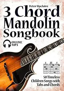 3 Chord Mandolin Songbook - 50 Timeless Children Songs with Tabs and Chords