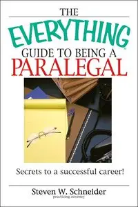 The Everything Guide To Being A Paralegal: Winning Secrets to a Successful Career! (repost)