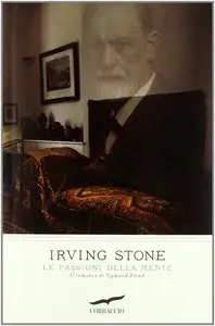 Irving Stone - Le passioni della mente. Il romanzo di Sigmund Freud