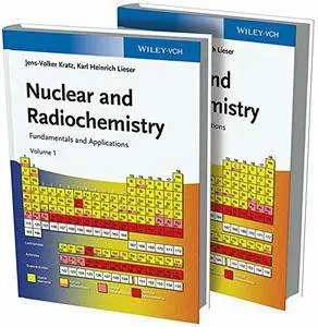Nuclear and Radiochemistry: Fundamentals and Applications, 2 Volume Set