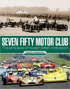 Seven Fifty Motor Club: The Birthplace of Modern British Motorsport