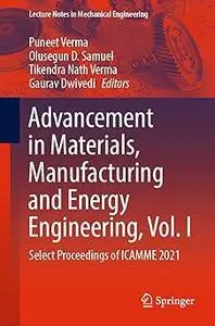 Advancement in Materials, Manufacturing and Energy Engineering, Vol. I: Select Proceedings of ICAMME 2021