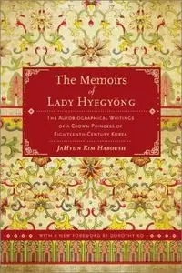 The Memoirs of Lady Hyegyong: The Autobiographical Writings of a Crown Princess of Eighteenth-Century Korea, 2nd Edition