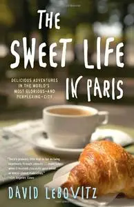 The Sweet Life in Paris: Delicious Adventures in the World's Most Glorious - and Perplexing - City (Repost)