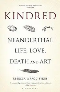 Kindred: Neanderthal Life, Love, Death and Art