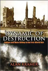 Dynamic of Destruction: Culture and Mass Killing in the First World War (Repost)