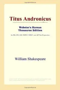 Titus Andronicus (Webster's Korean Thesaurus Edition) Titus Andronicus (Webster's Korean Thesaurus Edition)