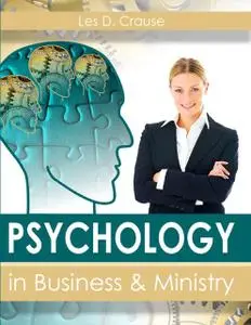 «Psychology In Business and Ministry» by Les D. Crause