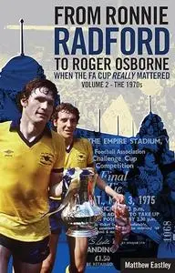 When the FA Cup Really Mattered II: Volume Two: The 1970s