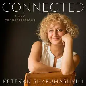 Ketevan Sharumashvili - Connected: Piano Transcriptions (2024)