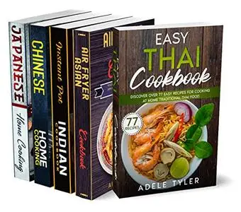 Easy Asian Home Cooking: 5 Books In 1: Over 400 Recipes For Cooking Authentic Thai Japanese Chinese And Indian Food