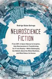 NeuroScience Fiction: From "2001: A Space Odyssey" to "Inception," How Neuroscience Is Transforming Sci-Fi into Reality