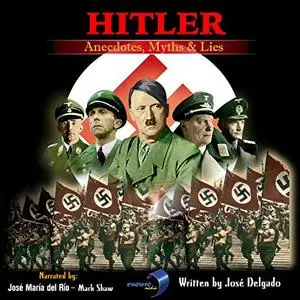 Hitler: Anecdotes, Myths & Lies [Audiobook]