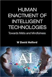 Human Enactment of Intelligent Technologies:Towards Mètis and Mindfulness