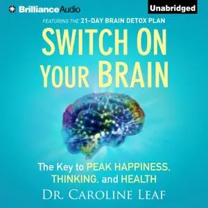 Switch on Your Brain: The Key to Peak Happiness, Thinking, and Health (Audiobook)