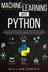 Machine learning with Python: The comprehensive guide to learn and improve Python programming for Machine learning.