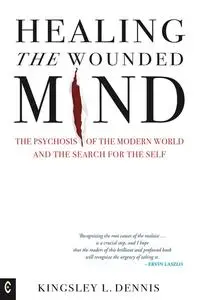 «Healing the Wounded Mind» by Kingsley L.Dennis