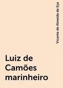 «Luiz de Camões marinheiro» by Vicente de Almeida de Eça