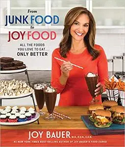 From Junk Food to Joy Food: All the Foods You Love to Eat...Only Better (Repost)