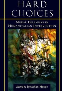 Hard Choices: Moral Dilemmas in Humanitarian Intervention