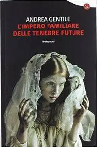 Andrea Gentile - L'Impero familiare delle tenebre future (Repost)
