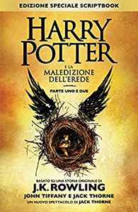 Harry Potter e la Maledizione dell'Erede Parte Uno e Due - J.K. Rowling & John Tiffany & Jack Thorne