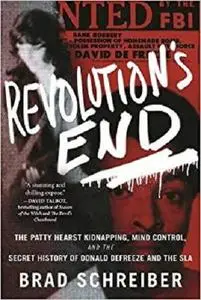 Revolution's End: The Patty Hearst Kidnapping, Mind Control, and the Secret History of Donald DeFreeze and the SLA [Repost]