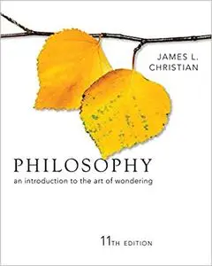 Philosophy: An Introduction to the Art of Wondering Ed 11
