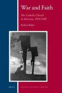 War and Faith: the Catholic Church in Slovenia, 1914-1918 (Repost)