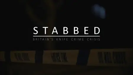 BBC - Stabbed: Britain's Knife Crime Crisis (2019)