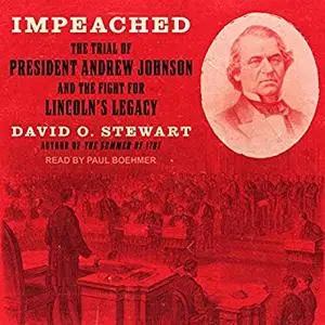 Impeached: The Trial of President Andrew Johnson and the Fight for Lincoln's Legacy [Audiobook]