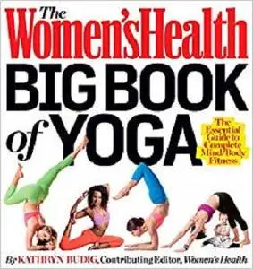 The Women's Health Big Book of Yoga: The Essential Guide to Complete Mind/Body Fitness