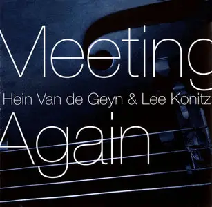 Hein Van De Geyn & Lee Konitz – Meeting Again (2007)