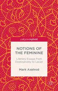 Mark Axelrod, "Notions of the Feminine: Literary Essays from Dostoyevsky to Lacan" (repost)