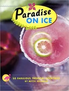 Paradise on Ice: 50 Fabulous Tropical Cocktails [Repost]