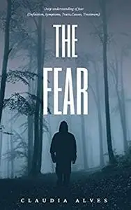 The Fear: Deep understanding of fear (Definition, Symptoms, Traits, Causes, Treatment)