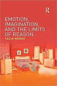Emotion, Imagination, and the Limits of Reason