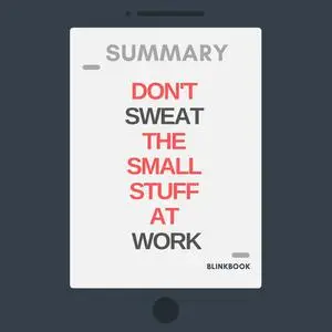 «Summary: Don't Sweat the Small Stuff at Work» by R John