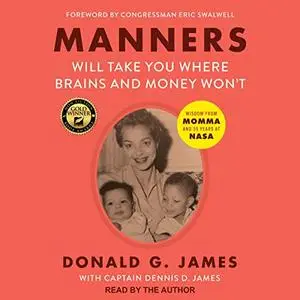 Manners Will Take You Where Brains and Money Won't: Wisdom from Momma and 35 Years at NASA [Audiobook] (Repost)