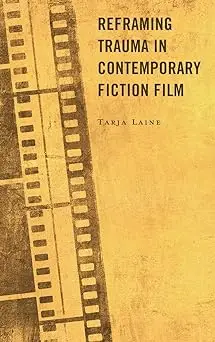 Reframing Trauma in Contemporary Fiction Film