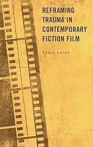 Reframing Trauma in Contemporary Fiction Film