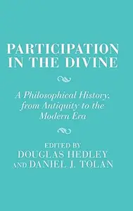 Participation in the Divine: A Philosophical History, From Antiquity to the Modern Era