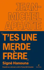 Jean-Michel Aphatie, "T'es une merde frère", signé Hanouna : Enquête sur celui qui a créé la Trump télé française"