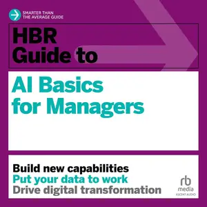 HBR Guide to AI Basics for Managers: HBR Guide Series